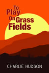 To Play on Fields of Grass by Charlie Hudson